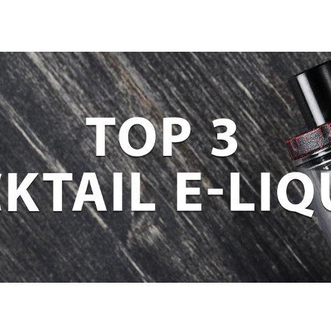 Top 3 Cocktail E-Liquids - I Love Vapour