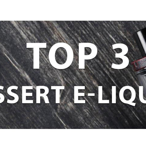 Top 3 Dessert E-Liquids - I Love Vapour