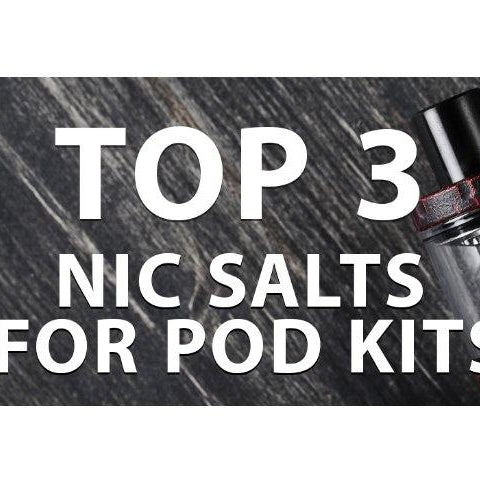TOP 3 NIC SALTS FOR POD KITS - I Love Vapour